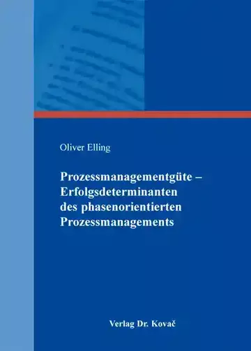 Oliver Elling: Prozessmanagementgüte – Erfolgsdeterminanten des phasenorientierten Prozessmanagements