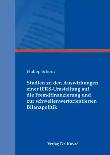 Philipp Schorn: Studien zu den Auswirkungen einer IFRS-Umstellung auf die Fremdfinanzierung und zur schwellenwertorientierten Bilanzpolitik