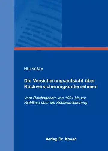 Nils Kößler: Die Versicherungsaufsicht über Rückversicherungsunternehmen