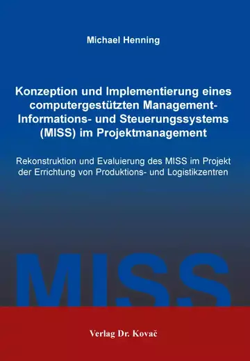 Henning: Konzeption und Implementierung eines computergestützten Management-Informations- und Steuerungssystems (MISS) im Projektmanagement