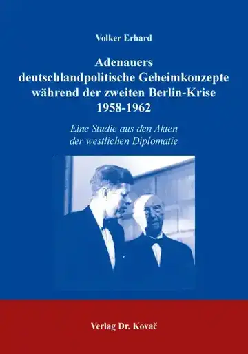 Erhard: Adenauers deutschlandpolitische Geheimkonzepte während der zweiten Berlin-Krise, 1958-1962