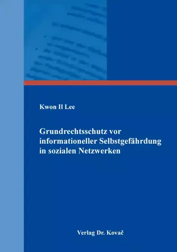 Kwon Il Lee: Grundrechtsschutz vor informationeller Selbstgefährdung in sozialen Netzwerken