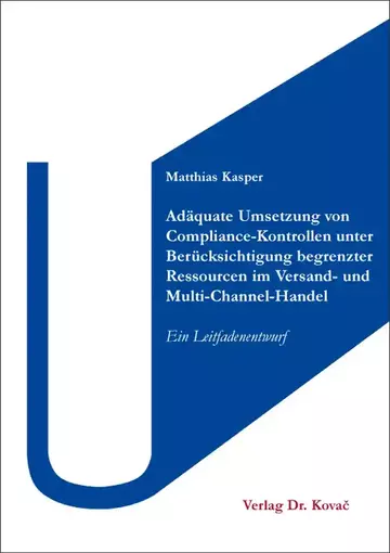 Matthias Kasper: Adäquate Umsetzung von Compliance-Kontrollen unter Berücksichtigung begrenzter Ressourcen im Versand- und Multi-Channel-Handel