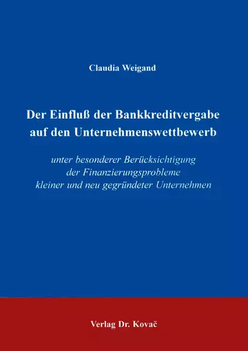 Weigand: Der Einfluß der Bankkreditvergabe auf den Unternehmenswettbewerb