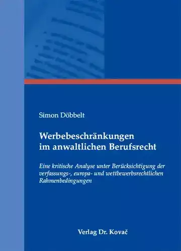 Simon Döbbelt: Werbebeschränkungen im anwaltlichen Berufsrecht
