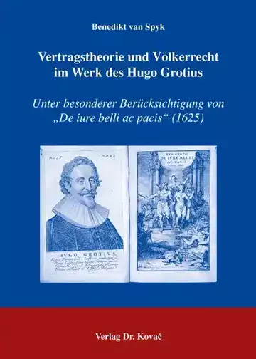 Benedikt van Spyk: Vertragstheorie und Völkerrecht im Werk des Hugo Grotius