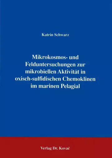 Schwarz: Mikrokosmos- und Felduntersuchungen zur mikrobiellen Aktivität in oxisch-sulfidischen Chemoklinen im Marinen Pelagial