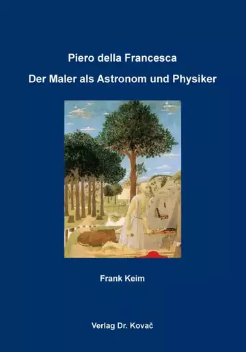 Frank Keim: Piero della Francesca: Der Maler als Astronom und Physiker