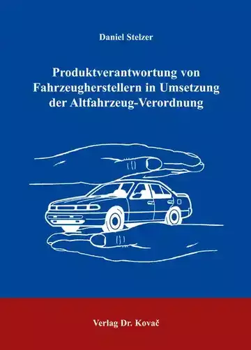 Daniel Stelzer: Produktverantwortung von Fahrzeugherstellern in Umsetzung der Altfahrzeug-Verordnung