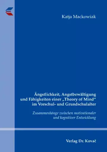 Katja Mackowiak: Ängstlichkeit, Angstbewältigung und Fähigkeiten einer „Theory of Mind“ im Vorschul- und Grundschulalter