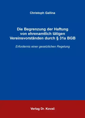 Christoph Gallina: Die Begrenzung der Haftung von ehrenamtlich tätigen Vereinsvorständen durch § 31a BGB