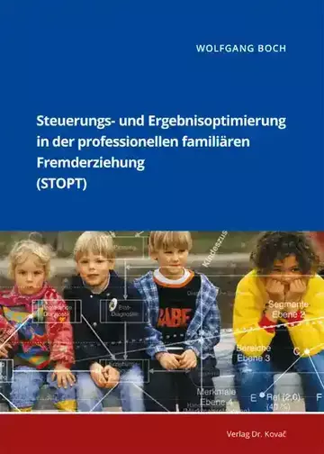 Wolfgang Boch: Steuerungs- und Ergebnisoptimierung in der professionellen familiären Fremderziehung (STOPT)