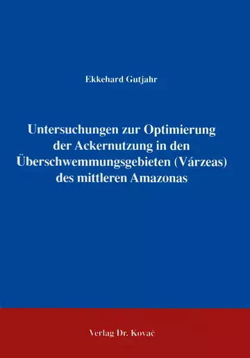 Gutjahr: Untersuchungen zur Optimierung der Ackernutzung in den Überschwemmungsgebieten (Várzeas) des mittleren Amazonas