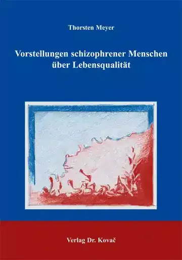 Thorsten Meyer: Vorstellungen schizophrener Menschen über Lebensqualität