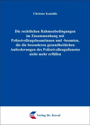 Christos Katzidis: Die rechtlichen Rahmenbedingungen im Zusammenhang mit Polizeivollzugsbeamtinnen und -beamten, die die besonderen gesundheitlichen Anforderungen des Polizeivollzugsdienstes nicht mehr erfüllen