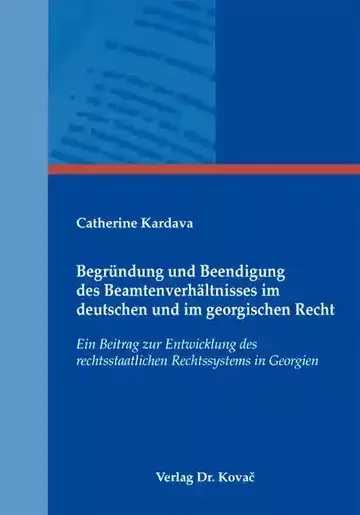 Catherine Kardava: Begründung und Beendigung des Beamtenverhältnisses im deutschen und im georgischen Recht