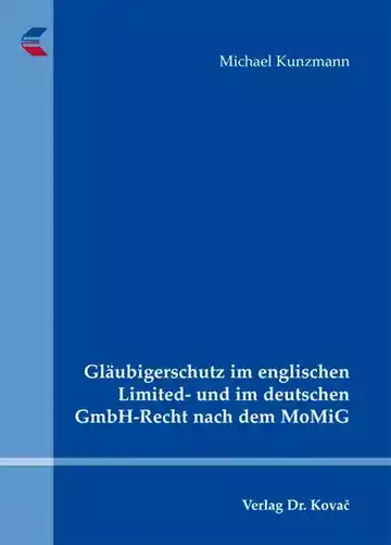 Michael Kunzmann: Gläubigerschutz im englischen Limited- und im deutschen GmbH-Recht nach dem MoMiG