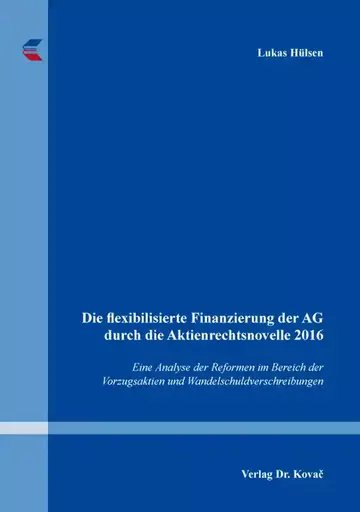 Lukas Hülsen: Die flexibilisierte Finanzierung der AG durch die Aktienrechtsnovelle 2016
