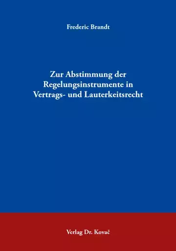 Frederic Brandt: Zur Abstimmung der Regelungsinstrumente in Vertrags- und Lauterkeitsrecht