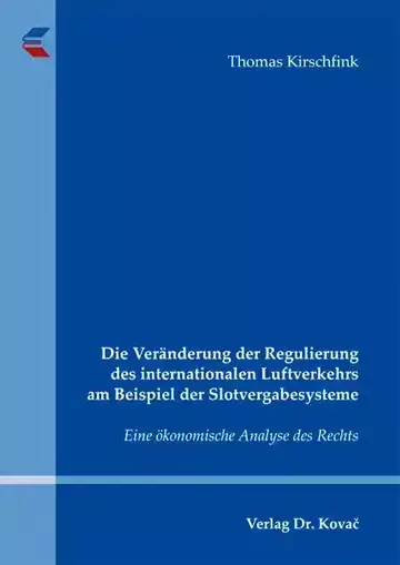 Thomas Kirschfink: Die Veränderung der Regulierung des internationalen Luftverkehrs am Beispiel der Slotvergabesysteme