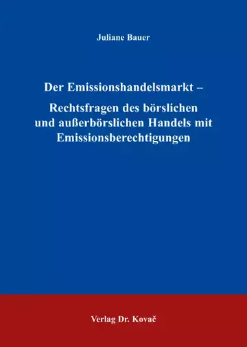Juliane Bauer: Der Emissionshandelsmarkt – Rechtsfragen des börslichen und außerbörslichen Handels mit Emissionsberechtigungen