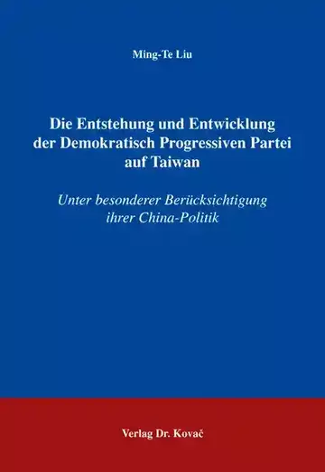 Ming-Te Liu: Die Entstehung und Entwicklung der Demokratisch Progressiven Partei auf Taiwan