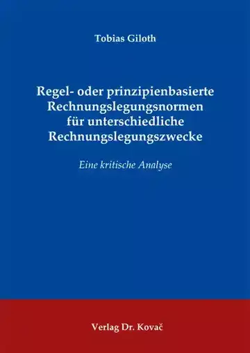 Tobias Giloth: Regel- oder prinzipienbasierte Rechnungslegungsnormen für unterschiedliche Rechnungslegungszwecke