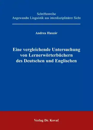 Andrea Huszár: Eine vergleichende Untersuchung von Lernerwörterbüchern des Deutschen und Englischen
