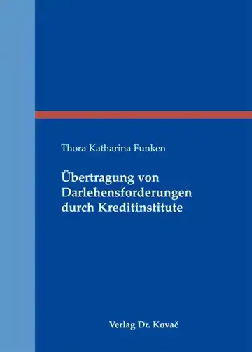 Thora Katharina Funken: Übertragung von Darlehensforderungen durch Kreditinstitute