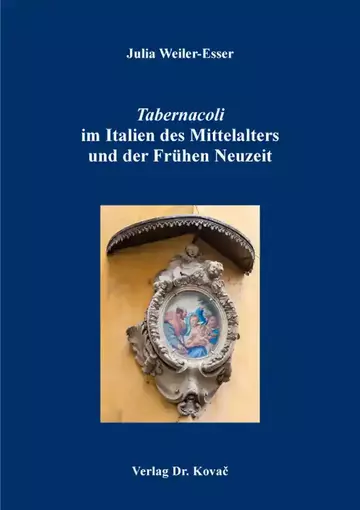 Julia Weiler-Esser: Tabernacoli im Italien des Mittelalters und der Frühen Neuzeit