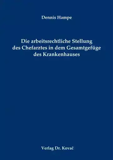 Dennis Hampe: Die arbeitsrechtliche Stellung des Chefarztes in dem Gesamtgefüge des Krankenhauses
