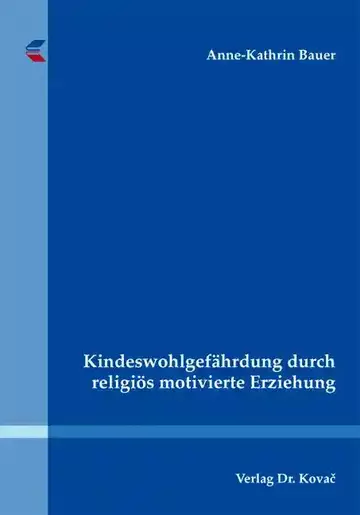 Anne-Kathrin Bauer: Kindeswohlgefährdung durch religiös motivierte Erziehung