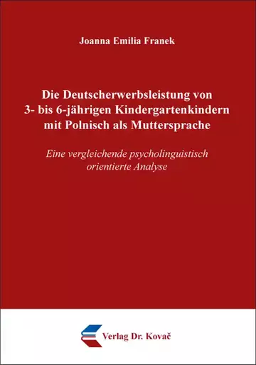 Joanna Emilia Franek: Die Deutscherwerbsleistung von 3- bis 6-jährigen Kindergartenkindern mit Polnisch als Muttersprache
