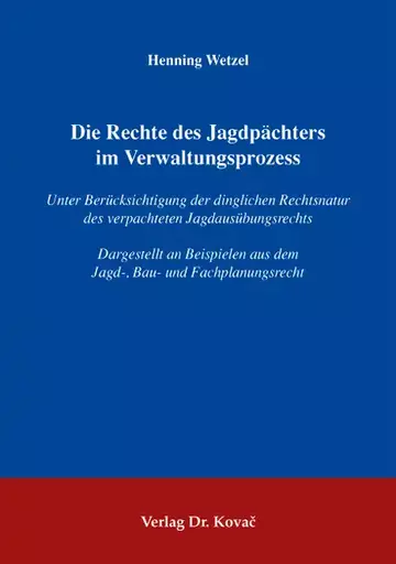 Henning Wetzel: Die Rechte des Jagdpächters im Verwaltungsprozess