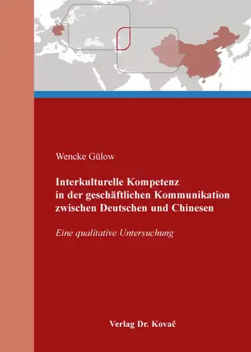 Wencke Gülow: Interkulturelle Kompetenz in der geschäftlichen Kommunikation zwischen Deutschen und Chinesen