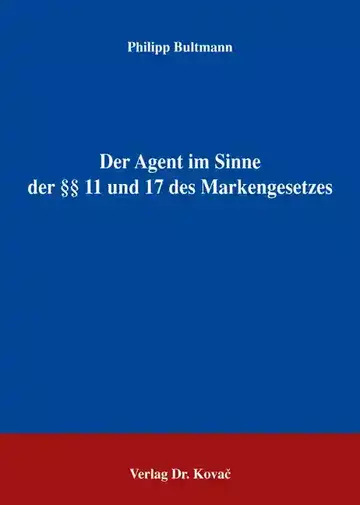 Philipp Bultmann: Der Agent im Sinne der §§ 11 und 17 des Markengesetzes