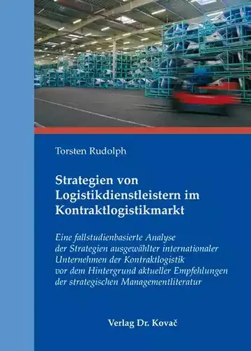 Torsten Rudolph: Strategien von Logistikdienstleistern im Kontraktlogistikmarkt