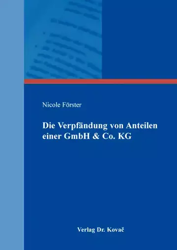 Nicole Förster: Die Verpfändung von Anteilen einer GmbH & Co. KG