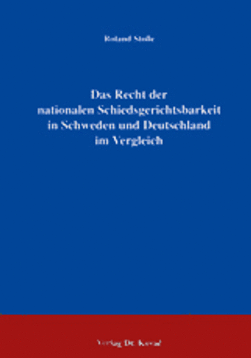 Roland Stolle: Das Recht der nationalen Schiedsgerichtsbarkeit in Schweden und Deutschland im Vergleich