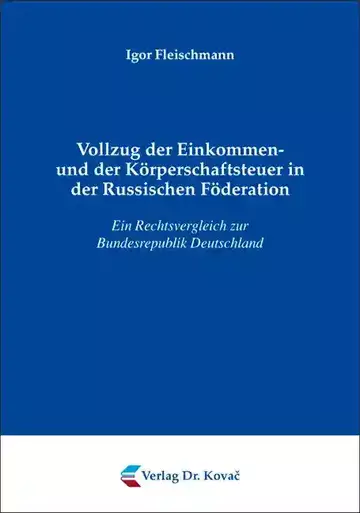 Igor Fleischmann: Vollzug der Einkommen- und der Körperschaftsteuer in der Russischen Föderation