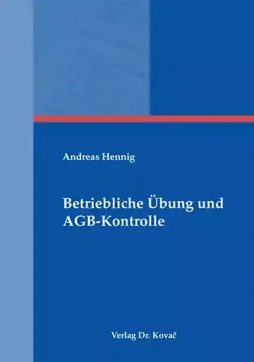 Andreas Hennig: Betriebliche Übung und AGB-Kontrolle