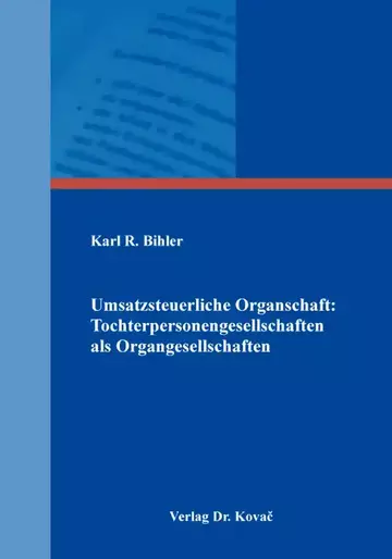 Karl R. Bihler: Umsatzsteuerliche Organschaft: Tochterpersonengesellschaften als Organgesellschaften