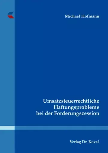 Michael Hofmann: Umsatzsteuerrechtliche Haftungsprobleme bei der Forderungszession
