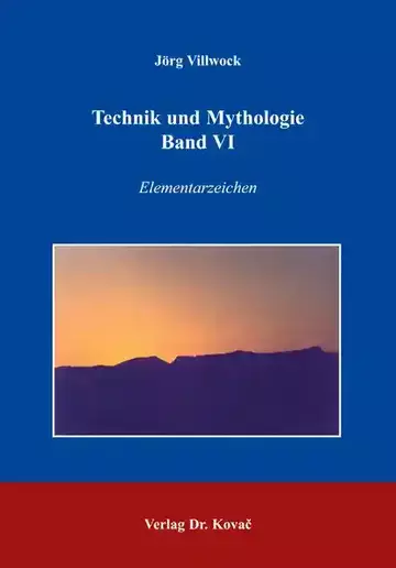 Jörg Villwock: Technik und Mythologie Band VI