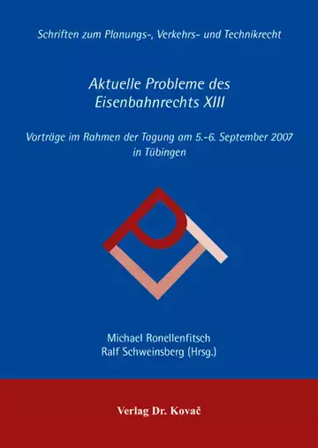 Michael Ronellenfitsch, Ralf Schweinsberg (Hrsg.): Aktuelle Probleme des Eisenbahnrechts XIII