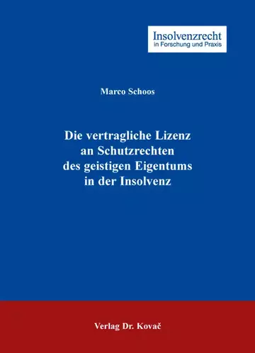 Marco Schoos: Die vertragliche Lizenz an Schutzrechten des geistigen Eigentums in der Insolvenz