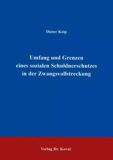 Keip: Umfang und Grenzen eines sozialen Schuldnerschutzes in der Zwangsvollstreckung