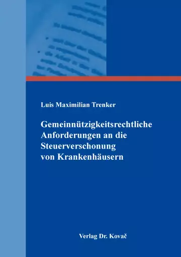 Luis Maximilian Trenker: Gemeinnützigkeitsrechtliche Anforderungen an die Steuerverschonung von Krankenhäusern