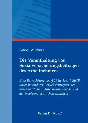 Patrick Wüchner: Die Vorenthaltung von Sozialversicherungsbeiträgen des Arbeitnehmers