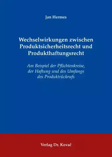 Jan Hermes: Wechselwirkungen zwischen Produktsicherheitsrecht und Produkthaftungsrecht